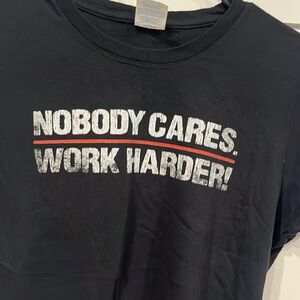 Nobody Cares Work Harder Tee